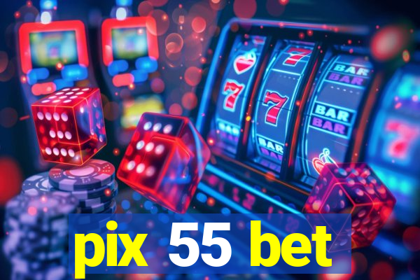 pix 55 bet